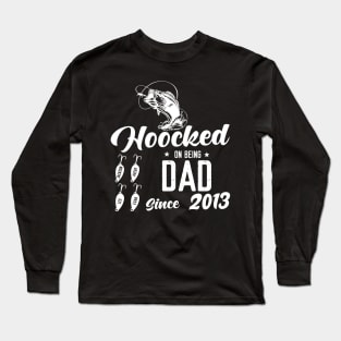 Hooked On Being Dad Since 2013 Long Sleeve T-Shirt